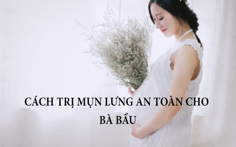 Cách trị mụn lưng cho bà bầu